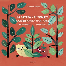 LA PATATA Y EL TOMATE COMEN HASTA HARTARSE, IRATI GARMENDIA, ANE ARZELUS - EREIN EDITORIAL
