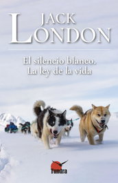 El silencio blanco la ley de la vida, Jack London - TUNDRA
