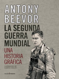 LA SEGUNDA GUERRA MUNDIAL. UNA HISTORIA GRÁFICA, ANTONY BEEVOR - PASADO &amp;PRESENTE