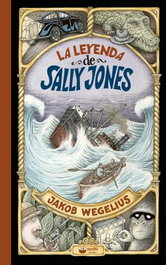 La leyenda de Sally Jones, Jakob Wegelius - SUSHI BOOKS