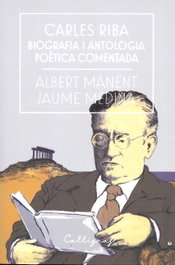 CALLIGRAF, CARLES RIBA BIOGRAFIA I ANTOLOGIA POETICA COMENTADA - Albert Manent; Jaume Medina