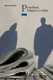 Periodistas, Búlgaros y Rubias, Blanca Álvarez - OXFORD UNIVERSITY PRESS