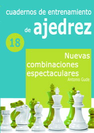LA CASA DE AJEDREZ Cuaderno de entrenamiento 18 - Nuevas combinaciones espectaculares