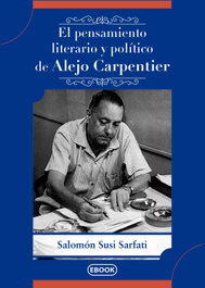 EL PENSAMIENTO LITERARIO Y POLÍTICO DE ALEJO CARPENTIER, SALOMÓN SUSI SARFATI - CITMATEL (IBD)