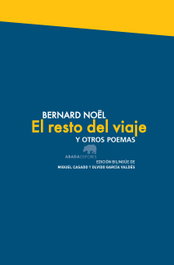 ABADA EDITORES, EL RESTO DEL VIAJE, Bernard Noël - ABADA EDITORES