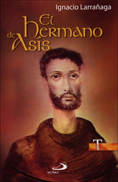 El hermano de Asís, Ignacio Larrañaga - SAN PABLO EDITORIAL