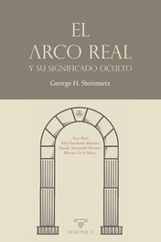 El Arco Real y su significado oculto, George H. Steinmetz - MASONICA