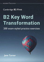 PROSPERITY EDUCATION B2 Key Word Transformation: 200 exam-styled practice exercises