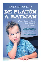 LIBROS EN EL BOLSILLO, De Platón a Batman: Manual para educar con sabiduría y valores