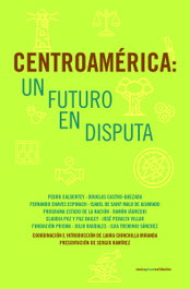 SEXTO PISO, CENTROAMERICA: UN FUTURO EN DISPUTA - Varios autores