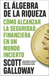 El álgebra de la riqueza, Scott Galloway - PENINSULA