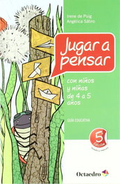 Jugar a pensar con niños y niñas de 4 a 5 años, Irene de Puig y Angélica Sátiro - OCTAEDRO EDICIONES