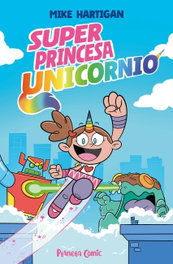 PLANETA COMICS Super Princesa Unicornio nº 01, Mike Hartigan - PLANETA COMICS