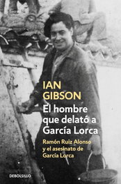 DEBOLSILLO, El hombre que delató a García Lorca - Ian Gibson