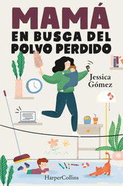 Mamá en busca del polvo perdido, Jessica Gómez - HARPER COLLINS IBERICA