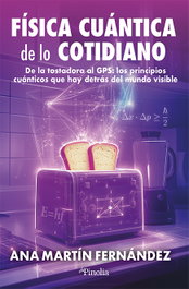 Física cuántica de lo cotidiano, Ana Martín Fernández - Editorial Pinolia