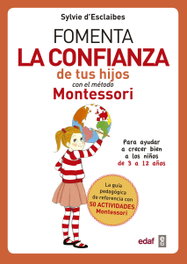 Fomenta la confianza de tus hijos con el método Montessori, Sylvie d'Esclaibes - EDAF EDITORIAL