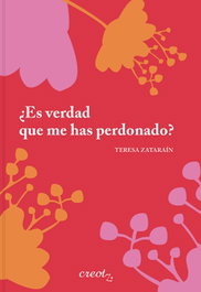 ¿Es verdad que me has perdonado?, Teresa Zataraín Martín - CREOTZ EDICIONES