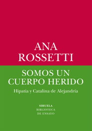 Somos un cuerpo herido, Ana Rossetti - SIRUELA