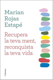 Recupera la teva ment, reconquista la teva vida, Marian Rojas Estapé - COLUMNA EDICIONS