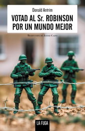 Votad al Sr. Robinson por un mundo mejor, Donald Antrim - LA FUGA EDICIONES