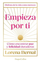 HARPER COLLINS IBERICA Empieza por ti, Lorena Bernal - HARPER COLLINS IBERICA