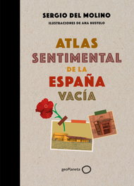 Atlas sentimental de la España vacía, Sergio del Molino - GEOPLANETA