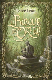 El Bosque de Orfeo, Ester León - LIBELLUM EDITORIAL