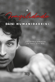 A fragilidade da(s) humnaidade(s), Jose Antonio Domingues, Jose Maria Silva - EDIÇOES ESGOTADAS
