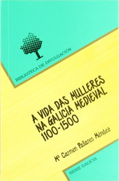 Vida Das Mulleres Na Galicia Medieval (1100-1500), Mª.Carmen Pallares Mendez - USC.UNIV.SANTIAGO COMPOSTELA