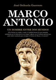 Marco Antonio, un hombre entre dos mundos, José Orihuela Guerrero - ERASMUS EDICIONES