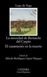 La mocedad de Bernardo del Carpio; El casamiento en la muerte, Lope de Vega - CATEDRA