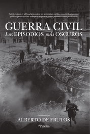 GUERRA CIVIL: EPISODIOS MAS OSCUROS, Alberto de Frutos Dávalos - EDITORIAL PINOLIA