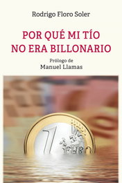 Por qué mi tío no era billonario, Rodrigo Floro Soler - UNION EDITORIAL