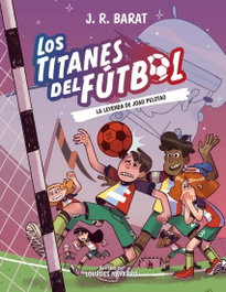 ANAYA, Los Titanes del Fútbol, 3: La leyenda de Joao Pelotao - J. R. Barat