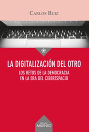 La digitalización del otro, Carlos Ruiz - MILENIO EDITORIAL
