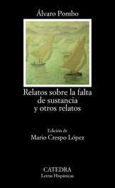 Relatos sobre la falta de sustancia y otros relatos, Álvaro Pombo - CATEDRA