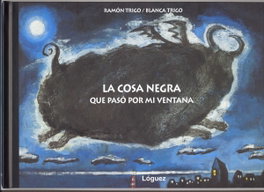 LOGUEZ EDICIONES, La cosa negra que paso por mi ventana, Blanca Trigo - LOGUEZ EDICIONES