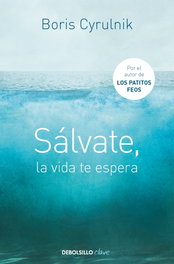 Sálvate, la vida te espera, Boris Cyrulnik - DEBOLSILLO