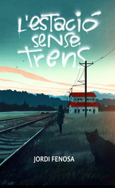 L'estació sense trens, Jordi Fenosa - CRUILLA