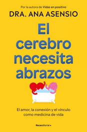 El cerebro necesita abrazos, Dra. Ana Asensio - ROCA EDITORIAL