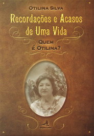 RECORDAÇÕES E ACASOS DE UMA VIDA - QUEM É OTILINA, Otilina Silva - EDIÇOES COLIBRI