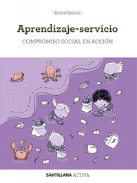 SANTILLANA Activa Aprendizaje-Servicio: Compromiso social en acción, Maria Roser Batlle Suñer - Santillana