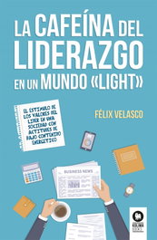 LA CAFEINA DEL LIDERAZGO EN UN MUNDO <<LIGHT>>, Félix Velasco - KOLIMA
