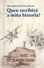Quen escribirá a miña historia?, Iria Morgade Valcárcel - GALAXIA