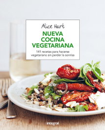 INTEGRAL NUEVA COCINA VEGETARIANA: 141 RECETAS HACERSE VEGETARIANO, Alice Hart