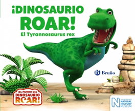 BRUÑO ¡DINOSAURIO ROAR!:EL TYRANNOSAURUS REX