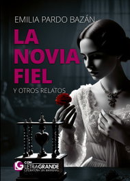 LETRA GRANDE, La novia fiel y otros relatos. - Emilia Pardo Bazán.