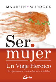 Ser mujer, un viaje heroico, Maureen Murdock - GAIA