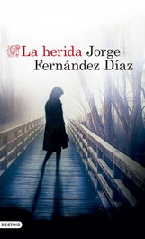LA HERIDA, Jorge Fernández Díaz - DESTINO